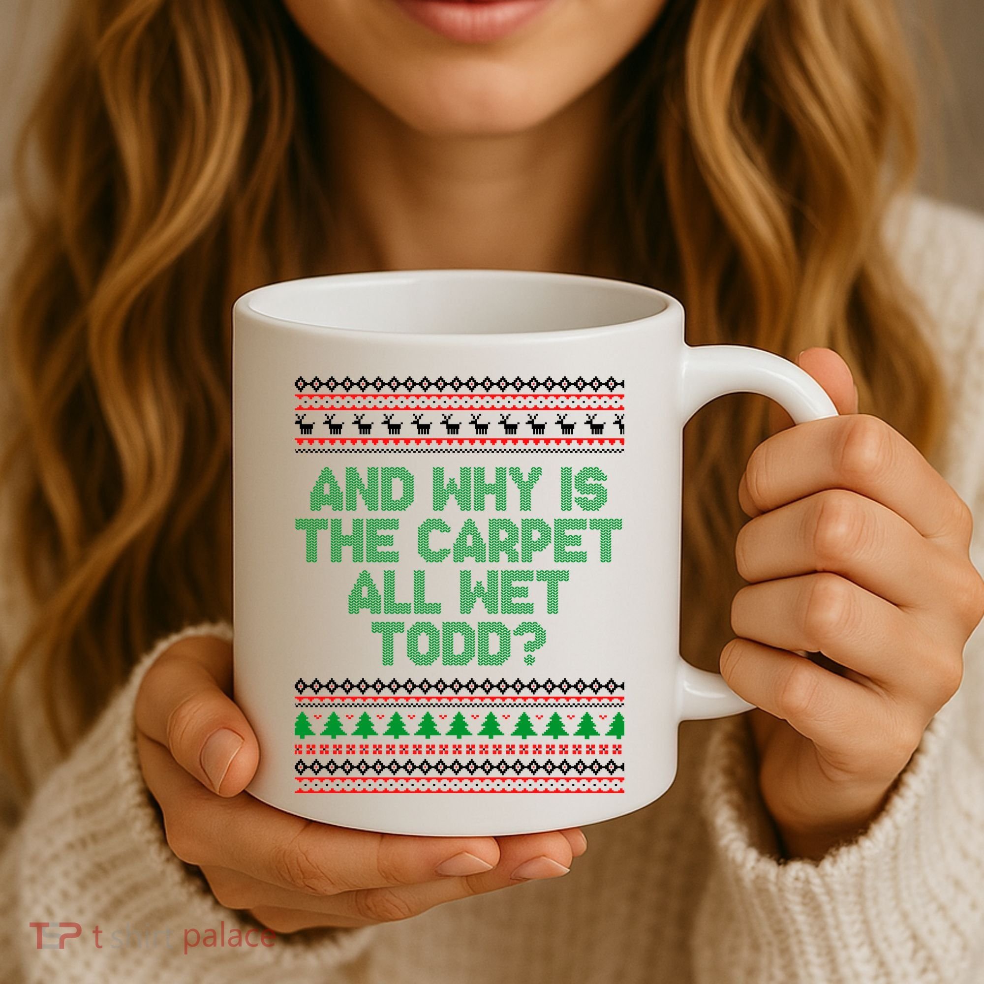 And Why Is The Carpet All Wet Todd? Ugly Christmas Coffee Mug