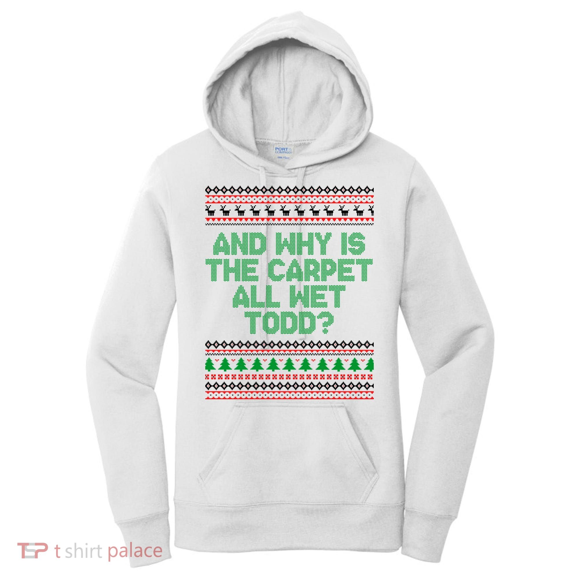 And Why Is The Carpet All Wet Todd? Ugly Christmas Women's Hoodie