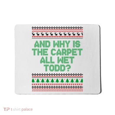 And Why Is The Carpet All Wet Todd? Ugly Christmas Mousepad