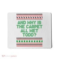 And Why Is The Carpet All Wet Todd? Ugly Christmas Mousepad thumb 0