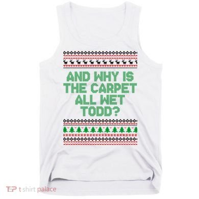 And Why Is The Carpet All Wet Todd? Ugly Christmas Tank Top