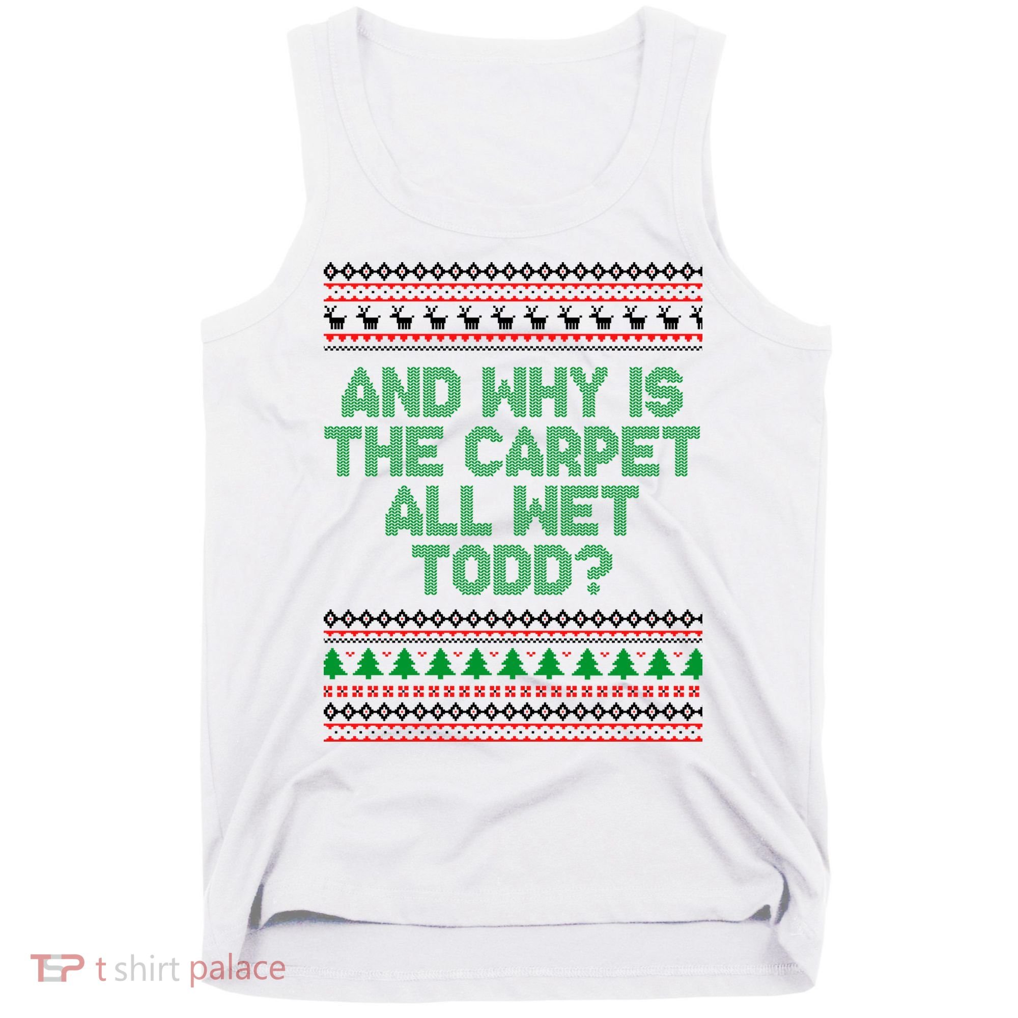 And Why Is The Carpet All Wet Todd? Ugly Christmas Tank Top