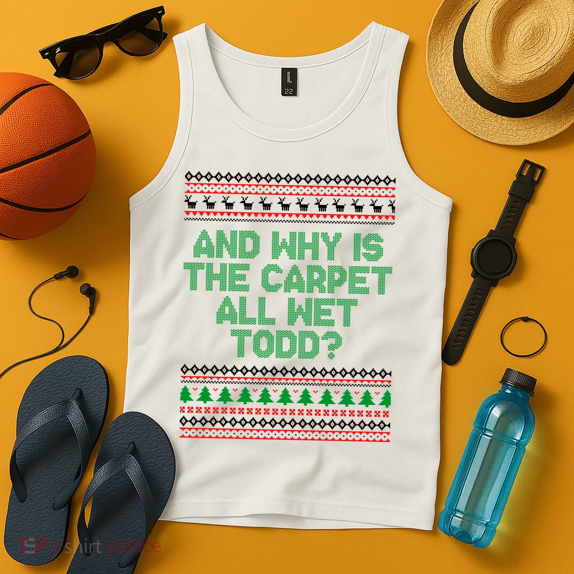 And Why Is The Carpet All Wet Todd? Ugly Christmas Tank Top