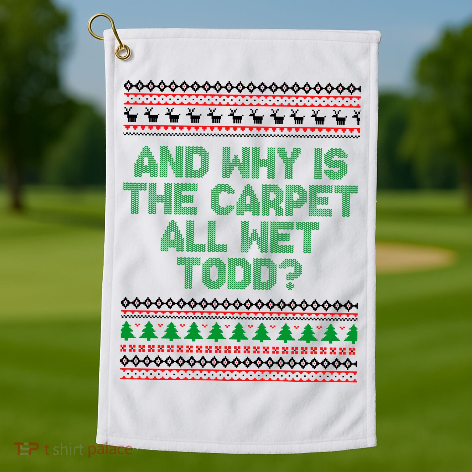 And Why Is The Carpet All Wet Todd? Ugly Christmas Golf Towel