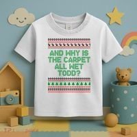 And Why Is The Carpet All Wet Todd? Ugly Christmas Toddler T-Shirt thumb 3