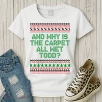 And Why Is The Carpet All Wet Todd? Ugly Christmas Women's T-Shirt thumb 3