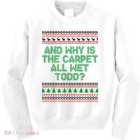 And Why Is The Carpet All Wet Todd? Ugly Christmas Kids Sweatshirt thumb 0