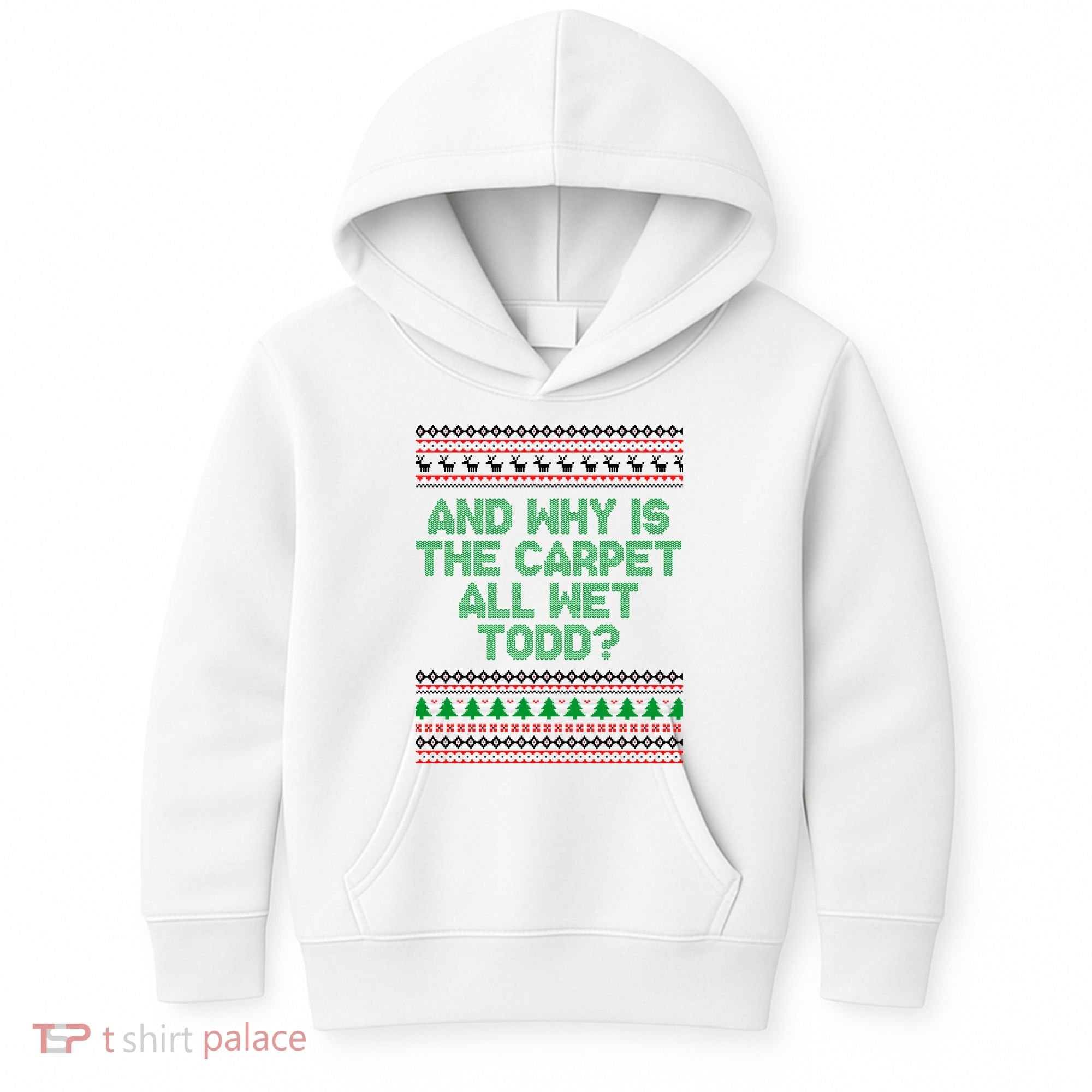 And Why Is The Carpet All Wet Todd? Ugly Christmas Kids Hoodie