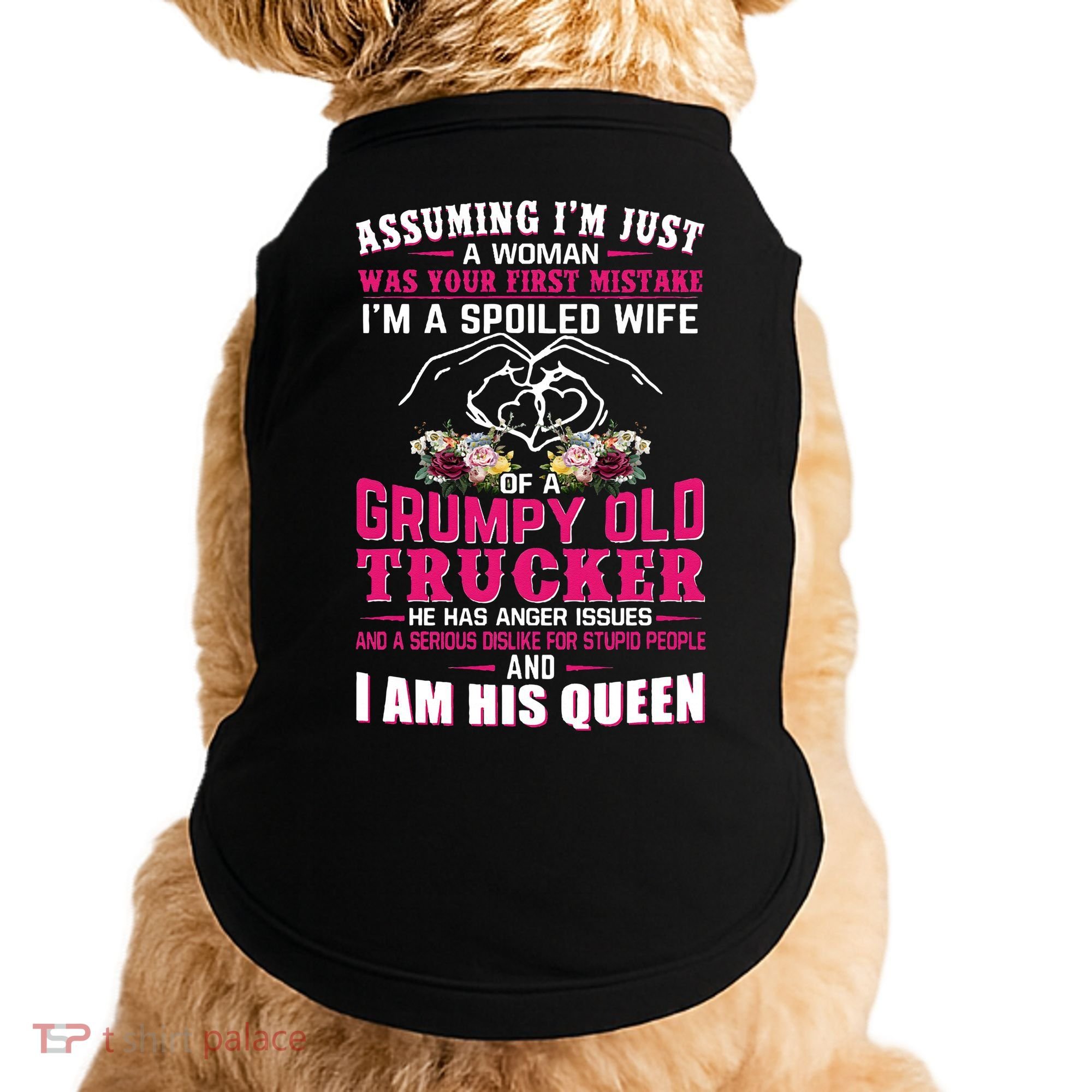 Assuming Woman I_m A Spoiled Wife Of A Grumpy Old Trucker Doggie Tank