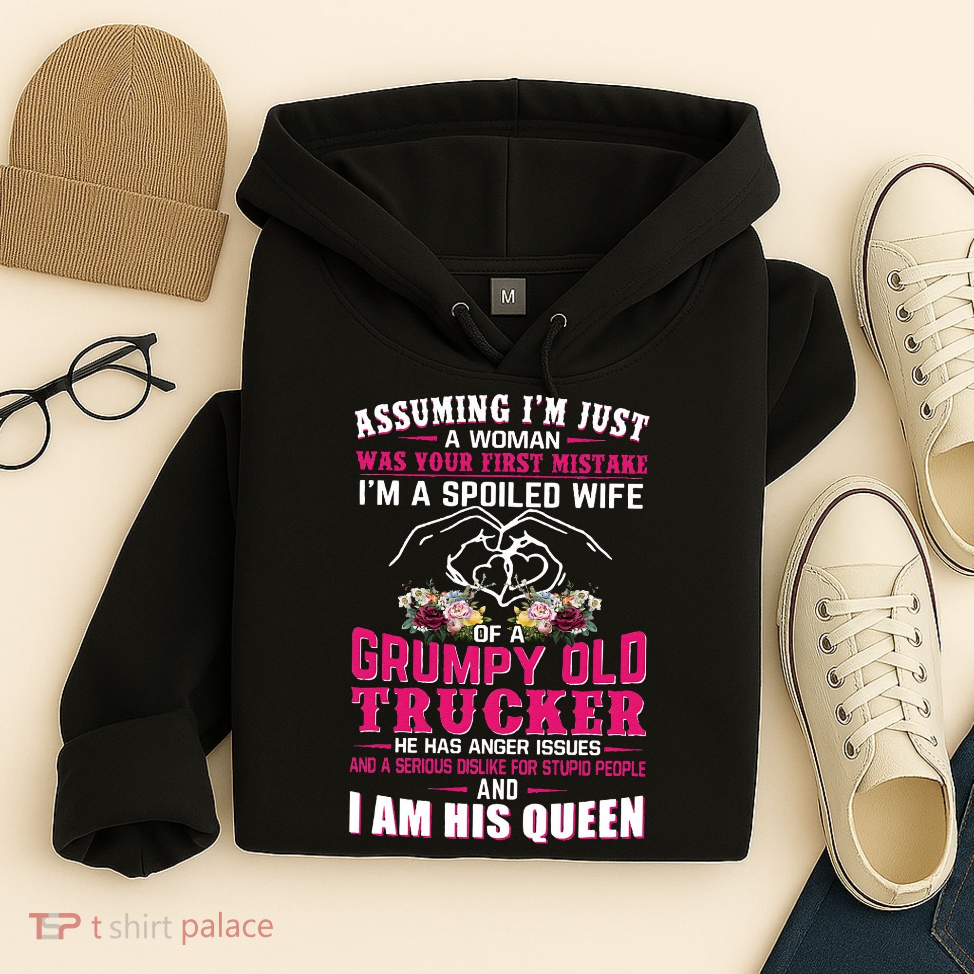 Assuming Woman I_m A Spoiled Wife Of A Grumpy Old Trucker Hoodie