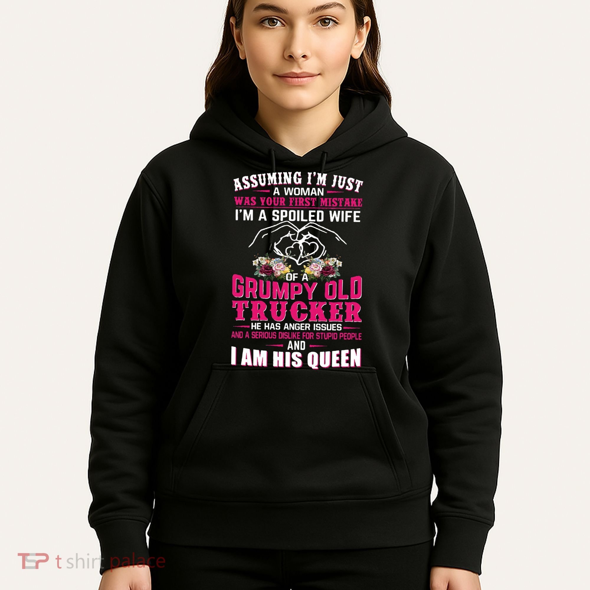 Assuming Woman I_m A Spoiled Wife Of A Grumpy Old Trucker Hoodie