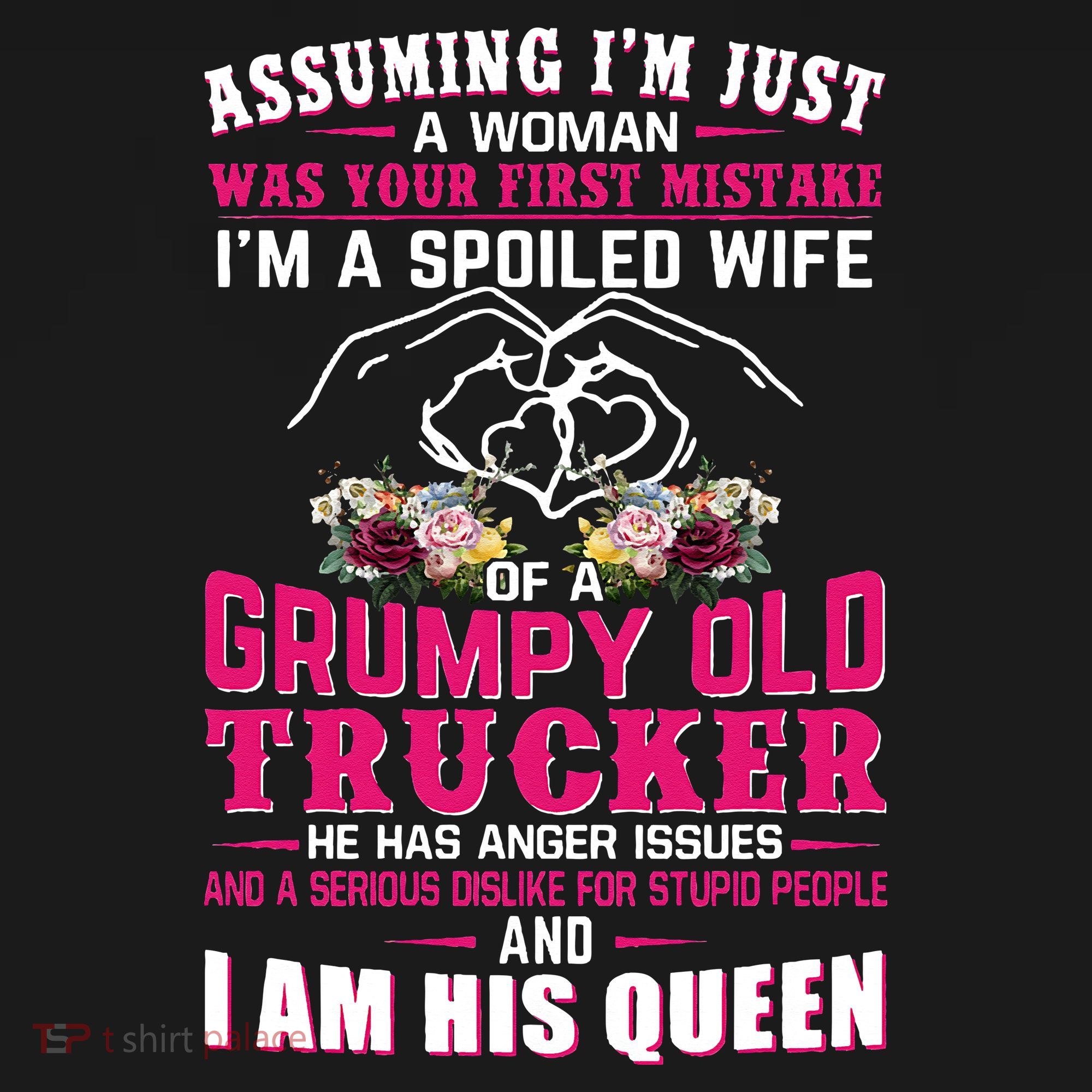 Assuming Woman I_m A Spoiled Wife Of A Grumpy Old Trucker Sweatshirt