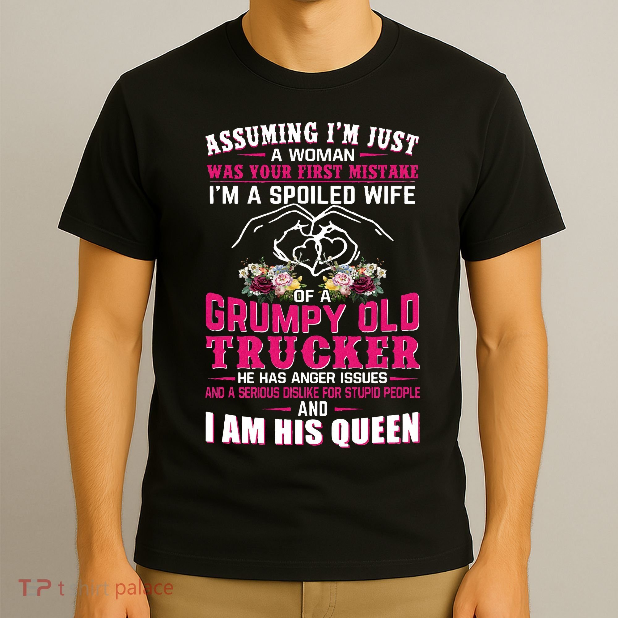 Assuming Woman I_m A Spoiled Wife Of A Grumpy Old Trucker T-Shirt