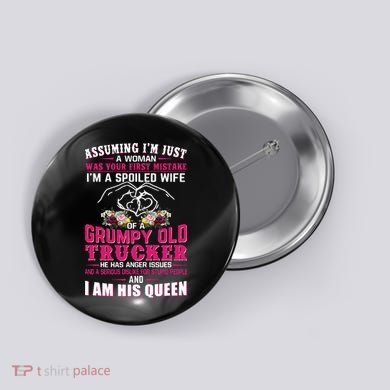 Assuming Woman I_m A Spoiled Wife Of A Grumpy Old Trucker Button
