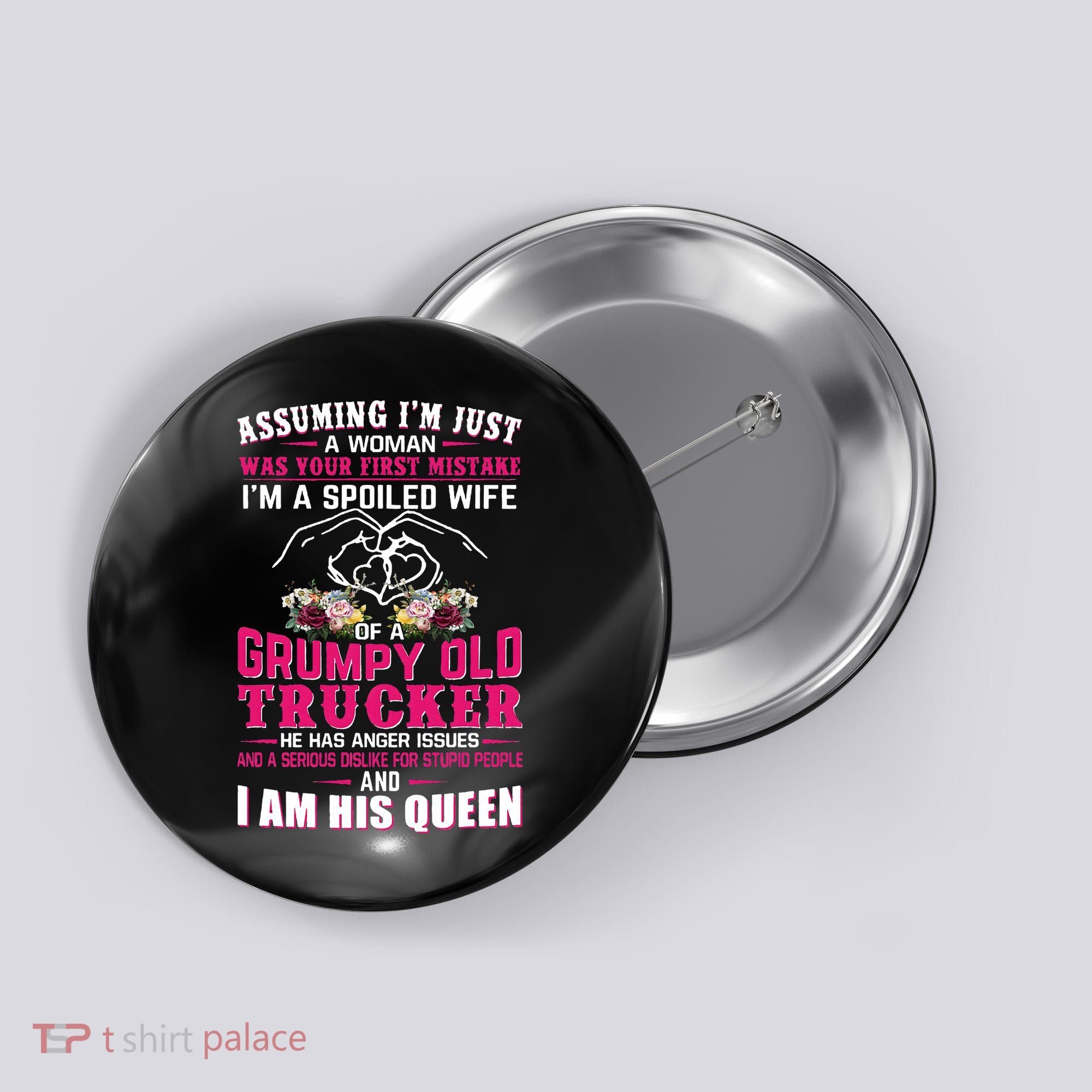 Assuming Woman I_m A Spoiled Wife Of A Grumpy Old Trucker Button