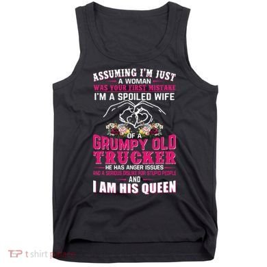 Assuming Woman I_m A Spoiled Wife Of A Grumpy Old Trucker Tank Top
