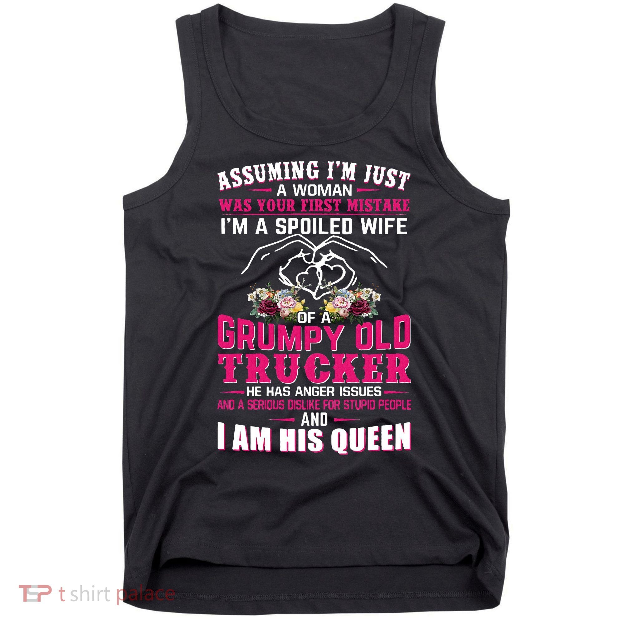 Assuming Woman I_m A Spoiled Wife Of A Grumpy Old Trucker Tank Top