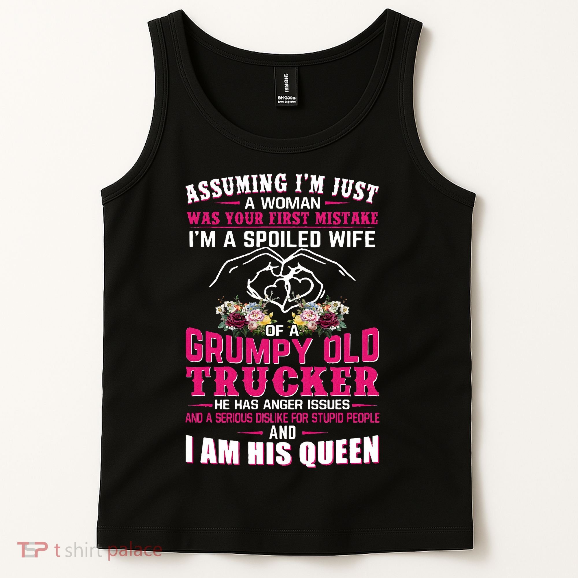 Assuming Woman I_m A Spoiled Wife Of A Grumpy Old Trucker Tank Top