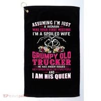 Assuming Woman I_m A Spoiled Wife Of A Grumpy Old Trucker Golf Towel thumb 0