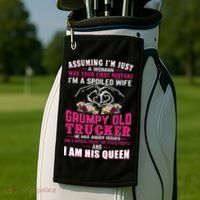 Assuming Woman I_m A Spoiled Wife Of A Grumpy Old Trucker Golf Towel thumb 2