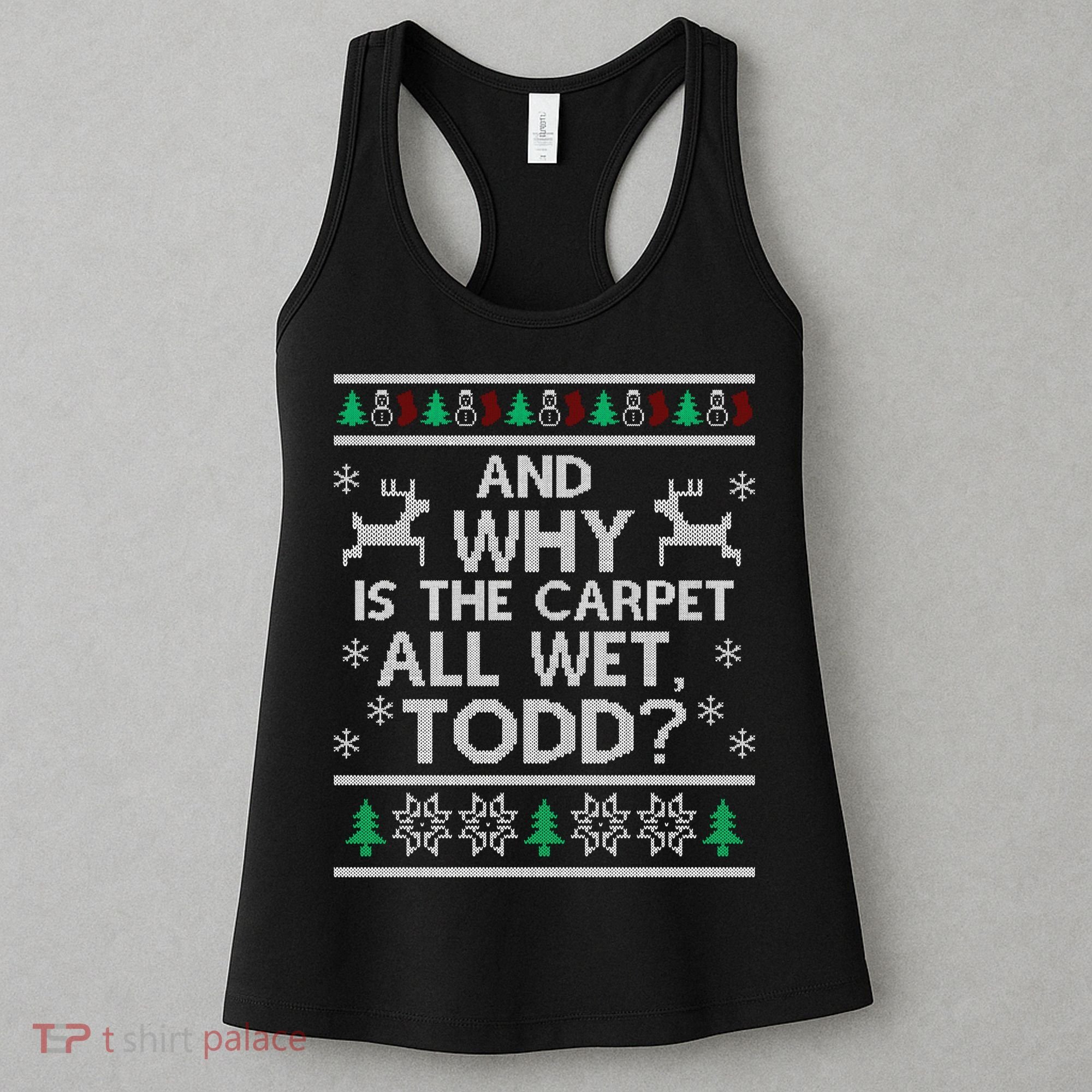 And why is the carpet all wet Todd Women's Tank Top