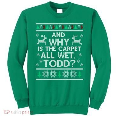And why is the carpet all wet Todd Sweatshirt