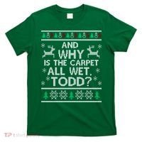 And why is the carpet all wet Todd T-Shirt thumb 0