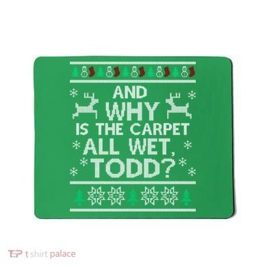 And why is the carpet all wet Todd Mousepad