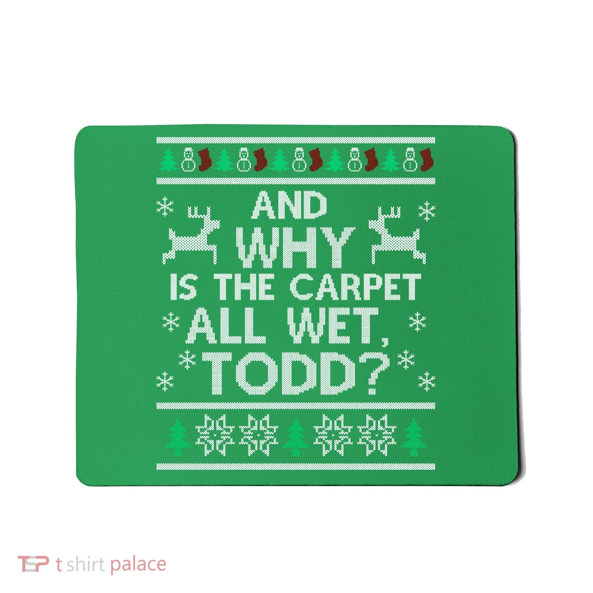 And why is the carpet all wet Todd Mousepad