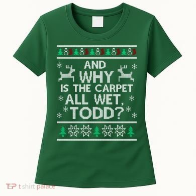 And why is the carpet all wet Todd Women's T-Shirt