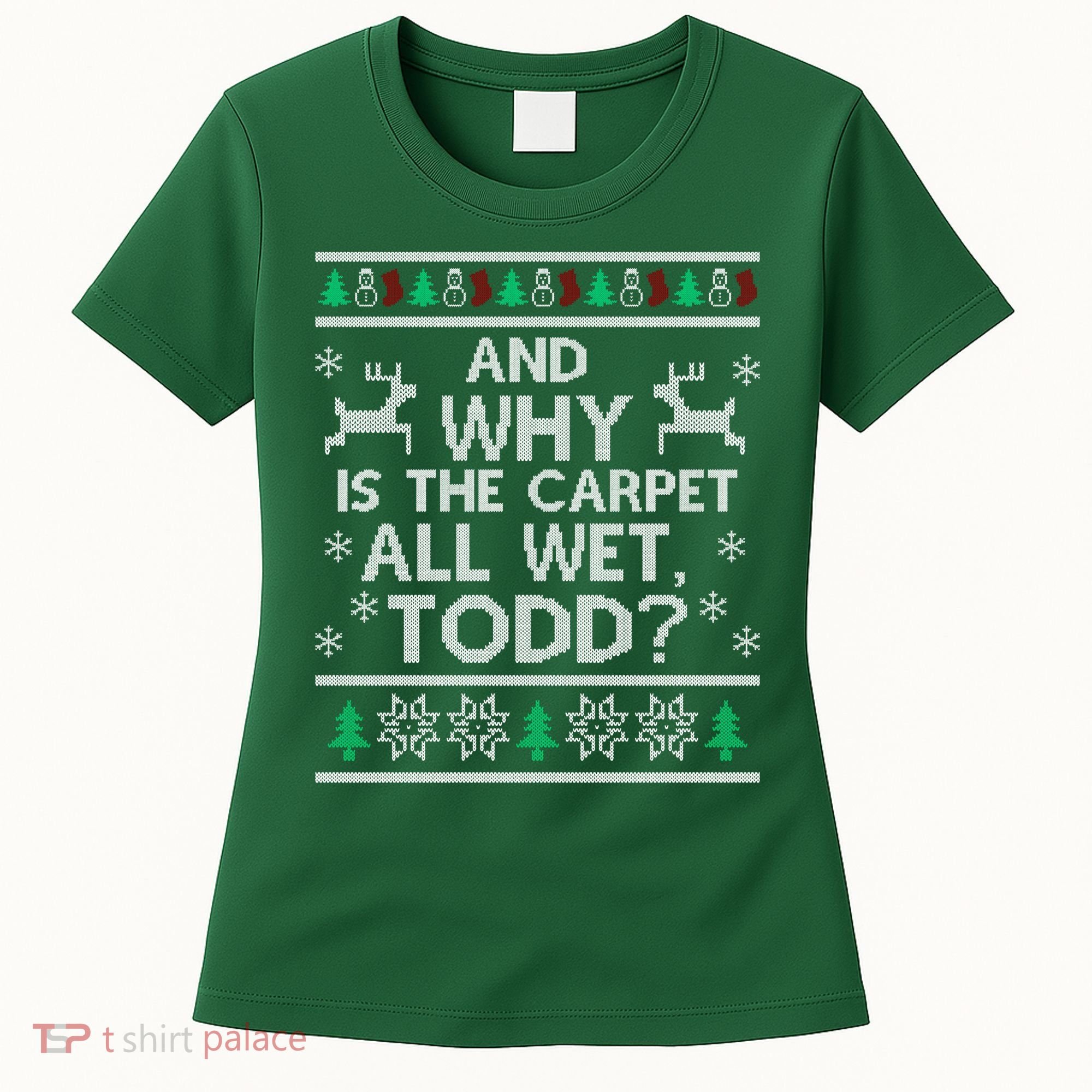 And why is the carpet all wet Todd Women's T-Shirt