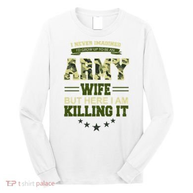 Army Wife Killing It Quote Long Sleeve Shirt