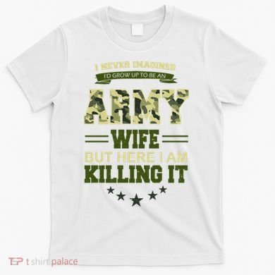 Army Wife Killing It Quote T-Shirt