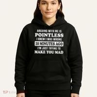 Arguing With Me Is Pointless, I Knew I Was Wrong 10 Minutes Hoodie thumb 5