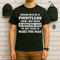 Arguing With Me Is Pointless, I Knew I Was Wrong 10 Minutes T-Shirt thumb 6