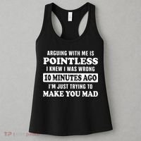 Arguing With Me Is Pointless, I Knew I Was Wrong 10 Minutes Women's Tank Top thumb 3