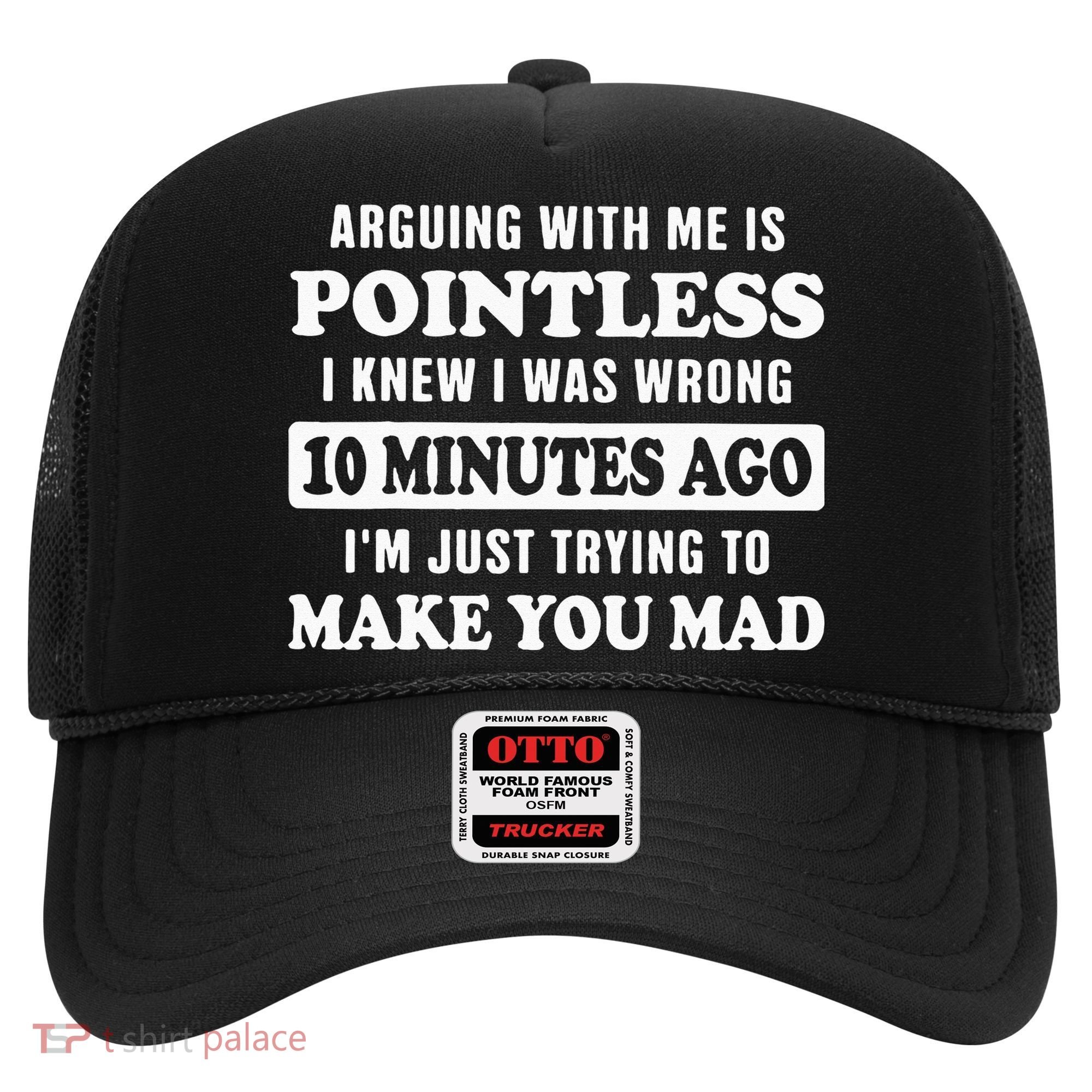 Arguing With Me Is Pointless, I Knew I Was Wrong 10 Minutes Hat