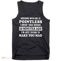 Arguing With Me Is Pointless, I Knew I Was Wrong 10 Minutes Tank Top thumb 0