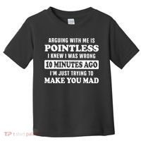 Arguing With Me Is Pointless, I Knew I Was Wrong 10 Minutes Toddler T-Shirt thumb 0