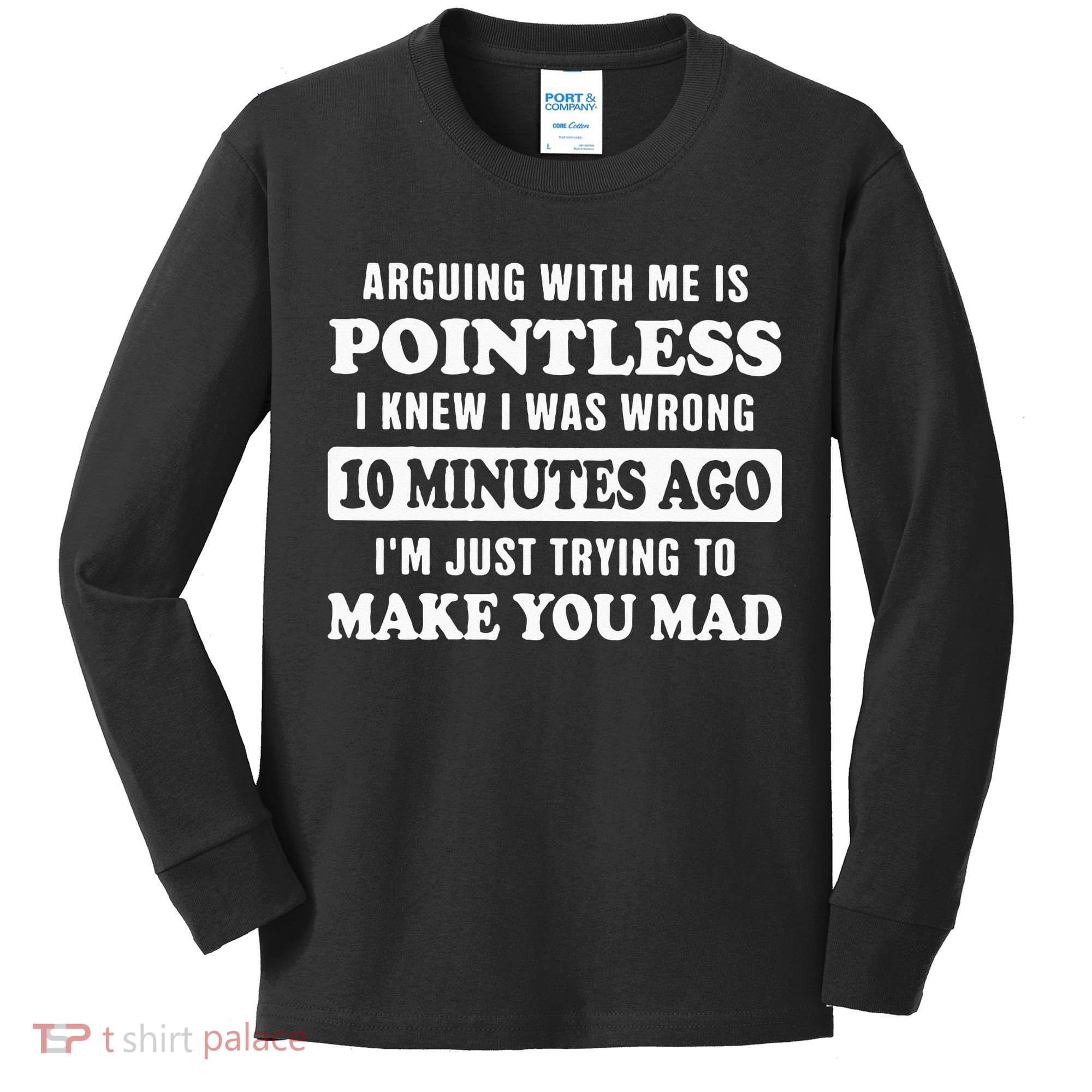 Arguing With Me Is Pointless, I Knew I Was Wrong 10 Minutes Kids Long Sleeve Shirt