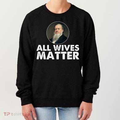 All Wives Matter Joseph Smith Polygamy Ex Mormon Lds Meme Women's Sweatshirt