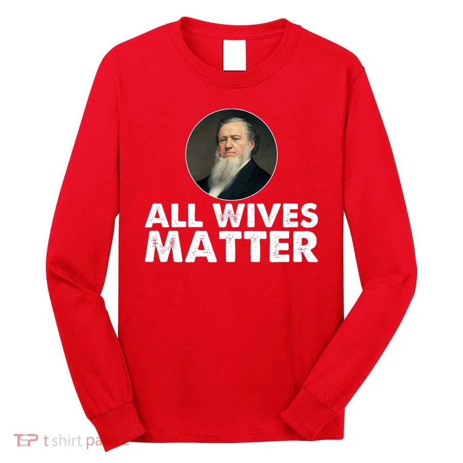 All Wives Matter Joseph Smith Polygamy Ex Mormon Lds Meme Long Sleeve Shirt