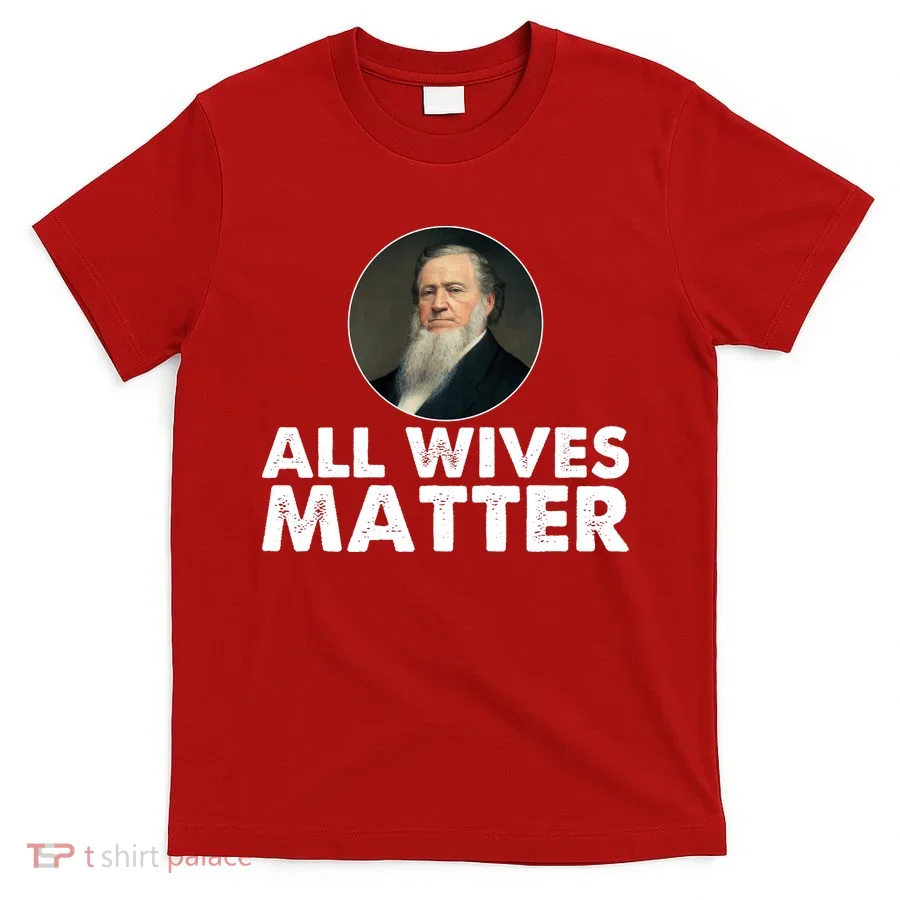 All Wives Matter Joseph Smith Polygamy Ex Mormon Lds Meme T-Shirt