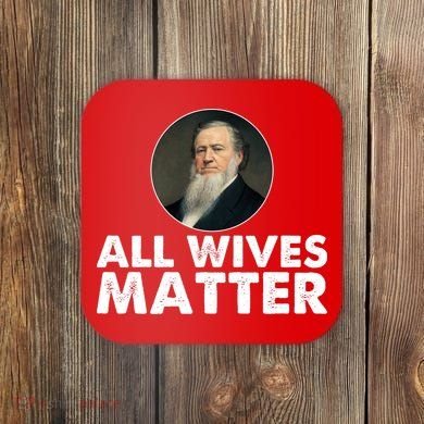 All Wives Matter Joseph Smith Polygamy Ex Mormon Lds Meme Coaster