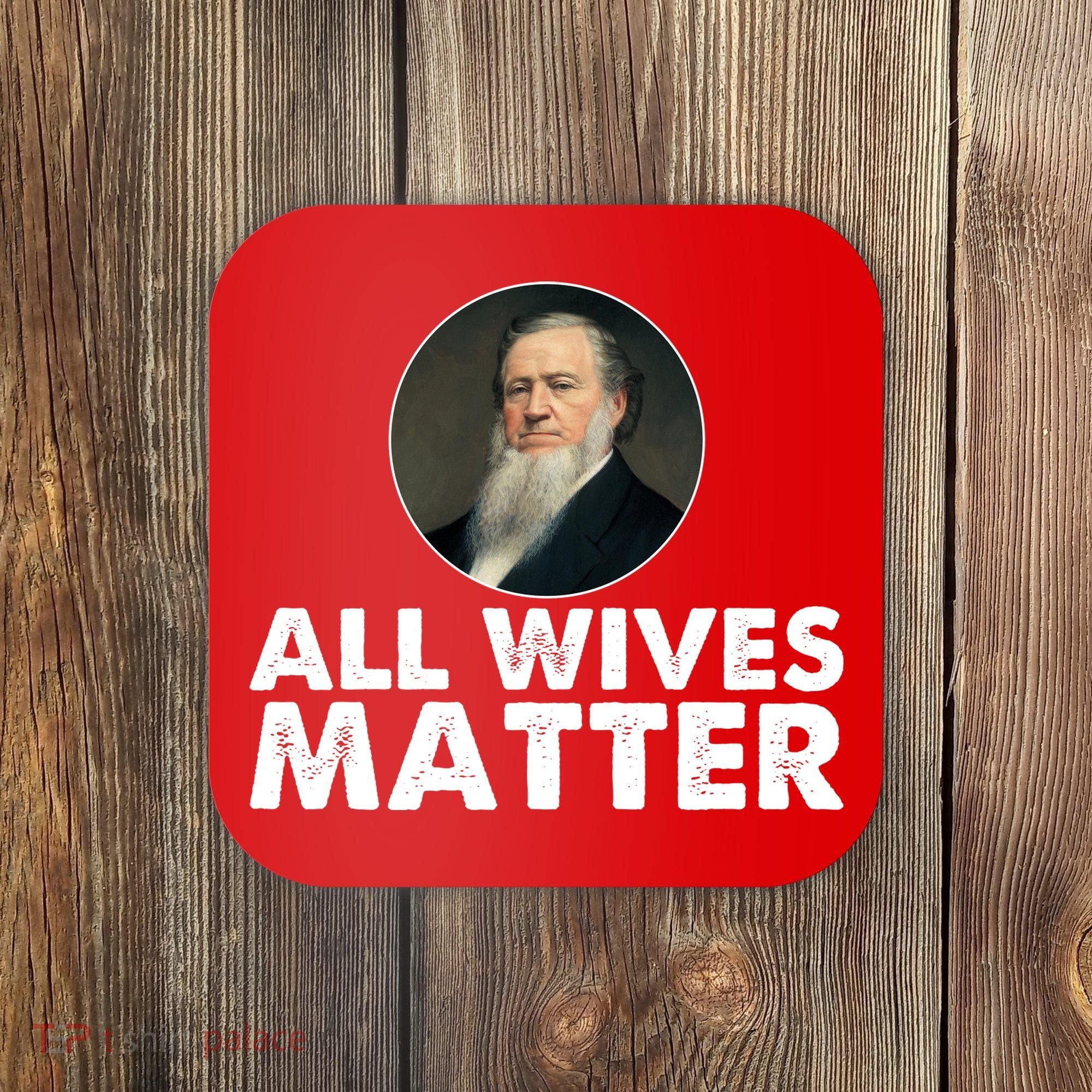 All Wives Matter Joseph Smith Polygamy Ex Mormon Lds Meme Coaster