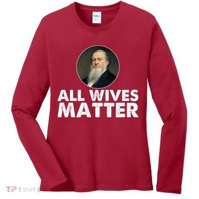 All Wives Matter Joseph Smith Polygamy Ex Mormon Lds Meme Women's Long Sleeve Shirt