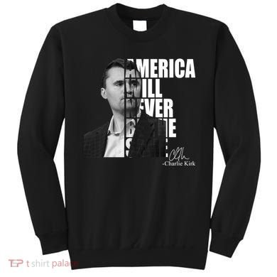 America Will Never Be The Same Charlie Kirk Sweatshirt