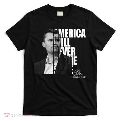 America Will Never Be The Same Charlie Kirk T-Shirt