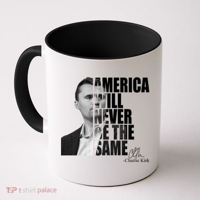 America Will Never Be The Same Charlie Kirk Coffee Mug