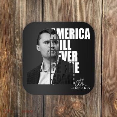 America Will Never Be The Same Charlie Kirk Coaster